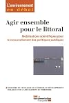 agir ensemble pour le littoral - mobilisations scientifiques pour le renouvell (L'ENVIRONNEMENT EN DÉBAT) (French Edition)