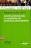 Rapport public 2012. Activité juridictionnelle et consultative des juridictions administratives: rapport adopté par l'assemblée générale du Conseil d'État le 23 février 2012