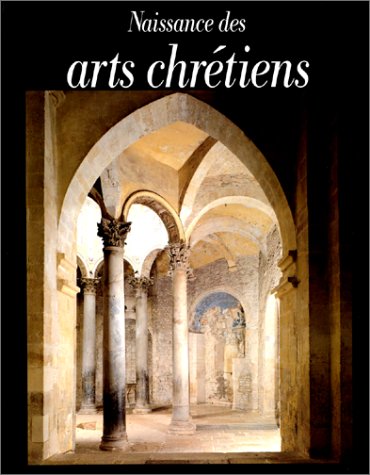 Naissance des arts chrétiens - Atlas des monuments paléochré