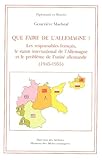 Que Faire De Lallemagne Les Responsables Franais Le Statut Interne De Lallemagne Et Le Problme De Lunit Allemande 19451955