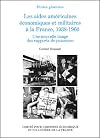 Les aides américaines, économiques et militaires à la France, 1938-1960 : Une nouvelle image des rapports de puissance