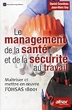 Le Management De La Sant%C3%A9 Et De La S%C3%A9curit%C3%A9 Au Travail: Ma%C3%AEtriser Et Mettre En Oeuvre L'ohsas 18001