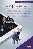 Leader 3.0: Pr%C3%A9serve L'%C3%A9quilibre Entre Les Relations Humaines Et Le Monde Digital
