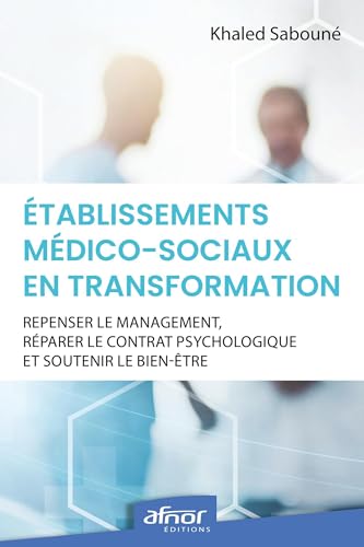Etablissements médico-sociaux en transformation : repenser le management, réparer le contrat psychologique et soutenir le bien-être