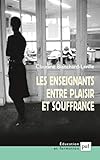 Les Enseignants Entre Plaisir Et Souffrance