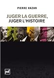 Juger La Guerre, Juger L'histoire : Du Bon Usage Des Commissions V%C3%A9rit%C3%A9 Et De La Justice Internationale