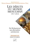 Les débuts du monde musulman (VIIe-Xe siècle). De Muhammad aux dynasties autonomes