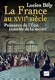 La France Au Xviie Si%C3%A8cle : Puissance De L'etat, Contr%C3%B4le De La Soci%C3%A9t%C3%A9