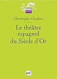 Le Th%C3%A9%C3%A2tre Espagnol Du Si%C3%A8cle D'or : 1580 1680