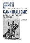 Sociologie comparée du cannibalisme : Tome 1, Proies et captifs en Afrique (French edition)