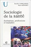 Sociologie De La Sant%C3%A9 : Institutions, Professions Et Maladies