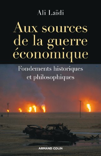 Aux sources de la guerre &eacute;conomique - Fondements historiques