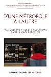 D'une métropole à l'autre. Pratiques urbaines et circulations dans l'espace européen