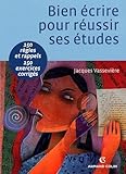 Bien %C3%A9crire Pour R%C3%A9ussir Ses %C3%A9tudes : Orthographe, Lexique, Syntaxe, 150 R%C3%A9gles Et Rappels, 150 Exercices Corrig%C3%A9s