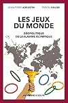 Les jeux du monde - Géopolitique de la flamme olympique: Géopolitique de la flamme olympique