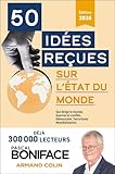 50 idées reçues sur l'état du monde: qui dirige le monde, guerres et conflits, démocratie, terrorisme, mondialisation