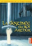 La Destine Du Roi Arthur