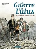 La Guerre Des Lulus, Tome 1 : 1914 : La Maison Des Enfants Trouv%C3%A9s