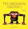 T'es grognon, Gaston? [tout carton]
