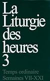 La Liturgie Des Heures, Tome 3 : Temps Ordinaire, Semaines Vii Xxi