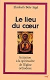 Le Lieu Du Coeur : Initiation %C3%A0 La Spiritualit%C3%A9 Du L'eglise Orthodoxe