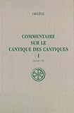 Commentaire Sur Le Cantique Des Cantiques. Tome 1, Livres 1 Et 2, Edition Bilingue Fran%C3%A7ais Latin