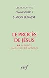 Le Proces De Jesus. La Passion Dans Les Quatre %C3%A9vangiles