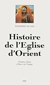 L'&Eacute;glise d'Orient: chr&eacute;tiens d'Irak, d'Iran et de Turquie