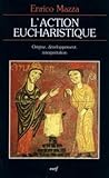 Laction Eucharistique Gense Du Rite Et Dveloppement De Linterprtation