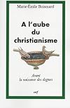À l'aube du christianisme: la naissance des dogmes