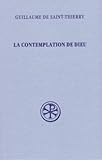 La Contemplation De Dieu. L'oraison De Dom Guillaume. Edition Bilingue Fran%C3%A7ais Latin, R%C3%A9impression De La 2%C3%A8me %C3%A9dition Revue Et Corrig%C3%A9e