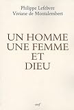 Un Homme, Une Femme Et Dieu : Pour Une Th%C3%A9ologie Biblique De L'identit%C3%A9 Sexu%C3%A9e