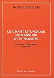Le Chant Liturgique Me Rassure Et Minquite Chroniques Et Librespropos 19862004