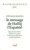Le message de Hallâj l'Expatrié. Recueil du Dîwân, Hymnes et prières, Sentences prophétiques et philosophiques