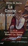 La Grotte Du Coeur : La Vie De Swami Abhishiktananda (henri Le Saux)