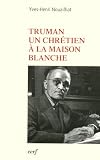 Truman, un chr&eacute;tien &agrave; la Maison blanche