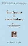 Esot%C3%A9risme Et Christianisme : Histoire Et Enjeux Th%C3%A9ologiques D'une Expatriation