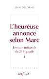 L'heureuse Annonce Selon Marc : Lecture Int%C3%A9grale Du Deuxi%C3%A8me Evangile Tome 1