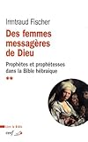 Des Femmes Messag%C3%A8res De Dieu : Le Ph%C3%A9nom%C3%A8ne De La Proph%C3%A9tie Et Des Proph%C3%A9tesses Dans La Bible H%C3%A9bra%C3%AFque