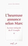 L'heureuse Annonce Selon Marc : Lecture Int%C3%A9grale Du Deuxi%C3%A8me Evangile Tome 2