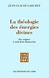 La Th%C3%A9ologie Des %C3%A9nergies Divines : Des Origines %C3%A0 Saint Jean Damasc%C3%A8ne