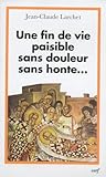 Une Fin De Vie Paisible Sans Douleur Sans Honte... : Un %C3%A9clairage Orthodoxe Sur Les Questions %C3%A9thiques Li%C3%A9es %C3%A0 La Fin De La Vie