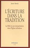 L'%C3%A9criture Dans La Tradition : La Bible Et Son Interpr%C3%A9tation Dans L'eglise Orthodoxe