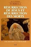 R%C3%A9surrection De J%C3%A9sus Et R%C3%A9surrection Des Morts : Foi, Histoire Et Th%C3%A9ologie