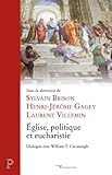 Eglise, Politique Et Eucharistie : Dialogue Avec William T. Cavanaugh