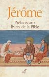 Préfaces aux livres de la Bible : textes latins des éditions de R. Weber et R. Gryson et de l'Abbaye Saint-Jérôme (Rome), revus et corrigés