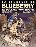 Jeunesse De Blueberry La Tome 16 100 Pour Mourir