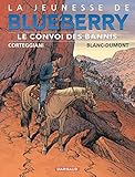 Jeunesse De Blueberry La Tome 21 Convoi Des Bannis Le