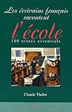 Les Crivains Franais Racontent Lcole 100 Textes Essentiels