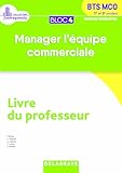 Bloc 4 Manager L'%C3%A9quipe Commerciale 1re Et 2e Ann%C3%A9es Bts Mco : Livre Du Professeur